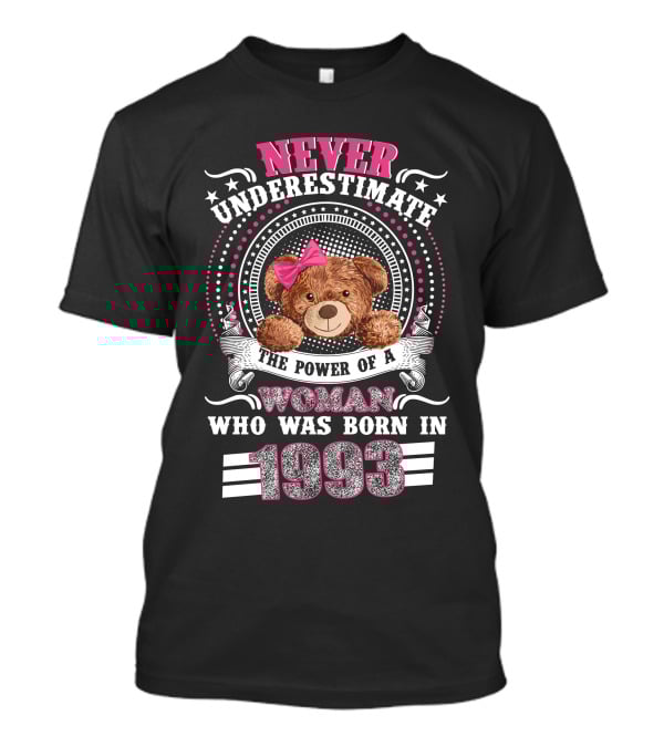 Never Underestimate The Power Of A Woman With Teddy Bear Born In 1993 T-Shirt