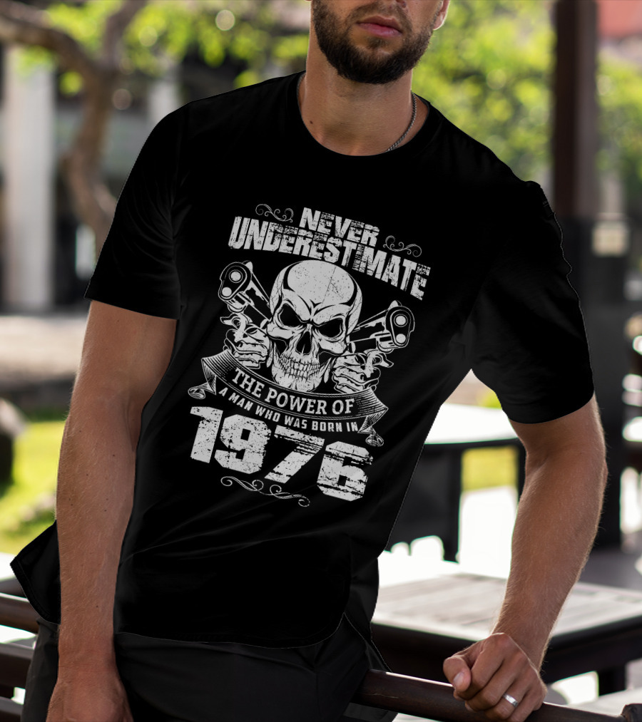 Never Underestimate The Power Of A Man Who Was Born In 1976 Skull And Pistons T-Shirt