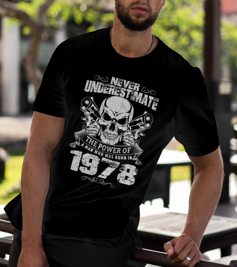 Never Underestimate The Power Of A 1978 Born Man With Skull And Pistons T-Shirt