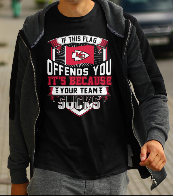 Kansas City Chiefs If This Flag Offends You It's Because Your Team Sucks T-Shirt
