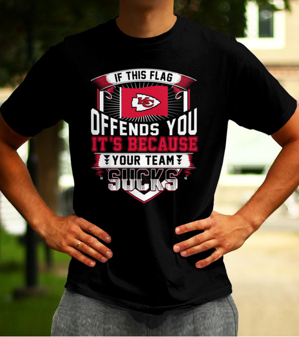 Kansas City Chiefs If This Flag Offends You It's Because Your Team Sucks T-Shirt