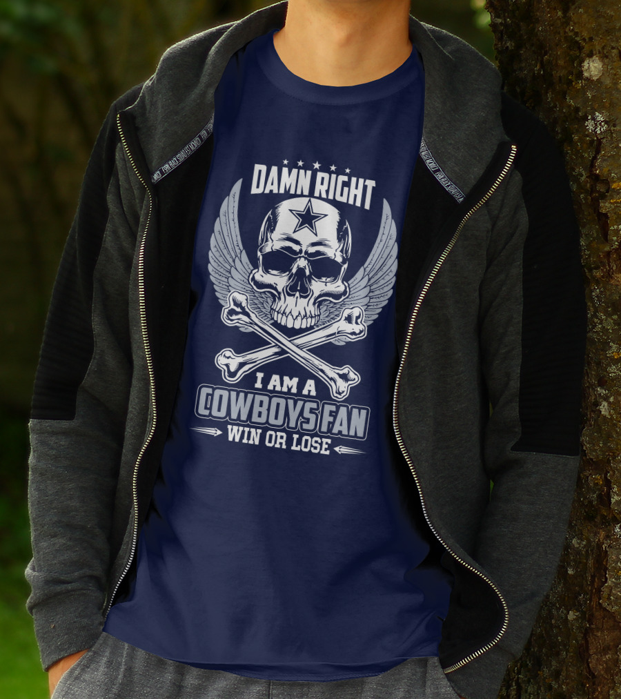 Damn Right I Am A Dallas Cowboys Fan Win Or Lose T-Shirt