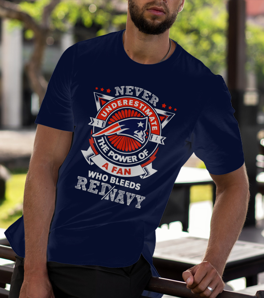 Never Underestimate The Power Of A Fan Who Bleeds Red Navy New England Patriots T-Shirt