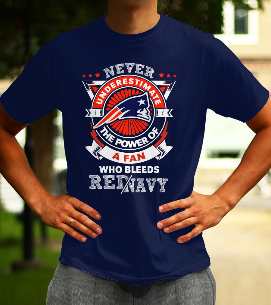 Never Underestimate The Power Of A Fan Who Bleeds Red Navy New England Patriots T-Shirt
