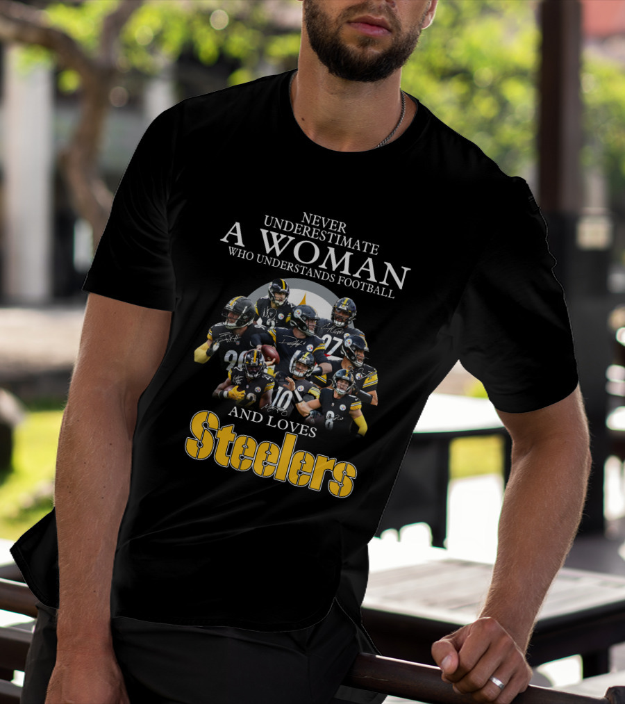 Never Underestimate A Woman Who Understands Football And Loves Pittsburgh Steelers T-Shirt