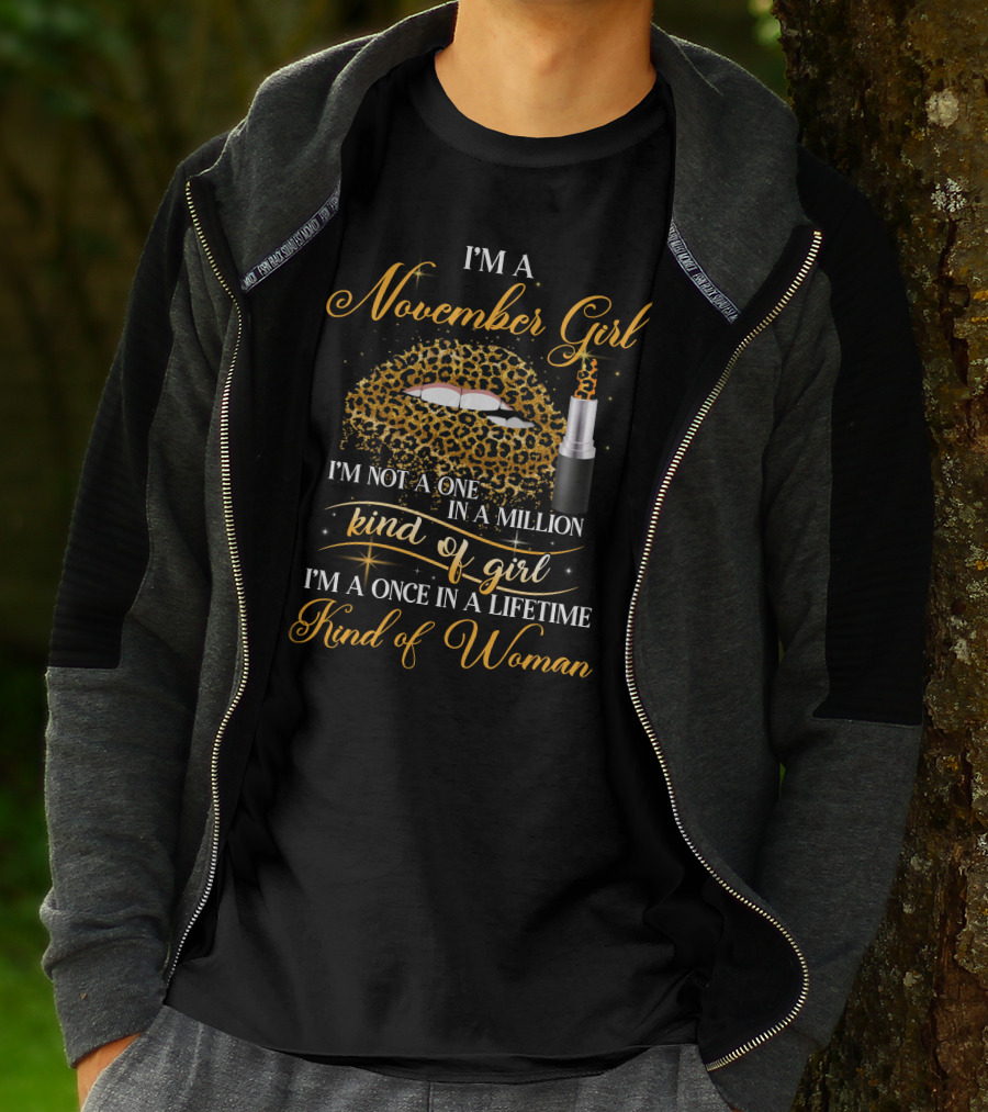 I'm A November Girl I'm Not A One In A Million Kind Of Girl I'm A Once In A Lifetime Kind Of Woman T-Shirt