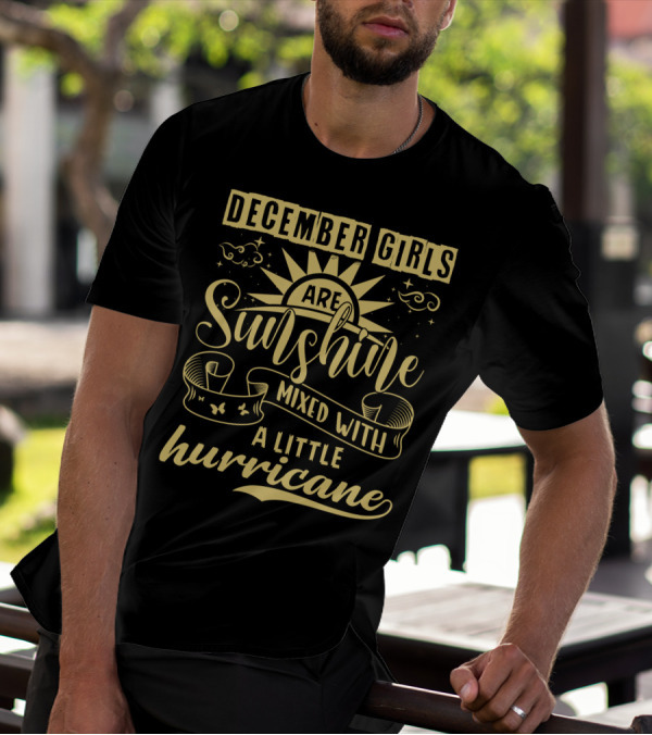 December Girls Are Sunshine Mixed With A Little Hurricane T-Shirt