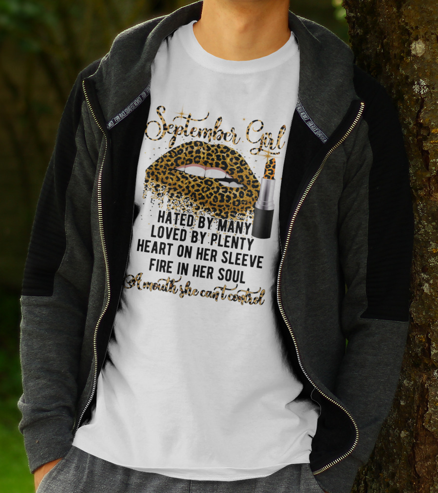 September Girl Hated By Many Loved By Plenty Heart On Her Sleeve Fire In Her Soul A Mouth She Can't Control T-Shirt