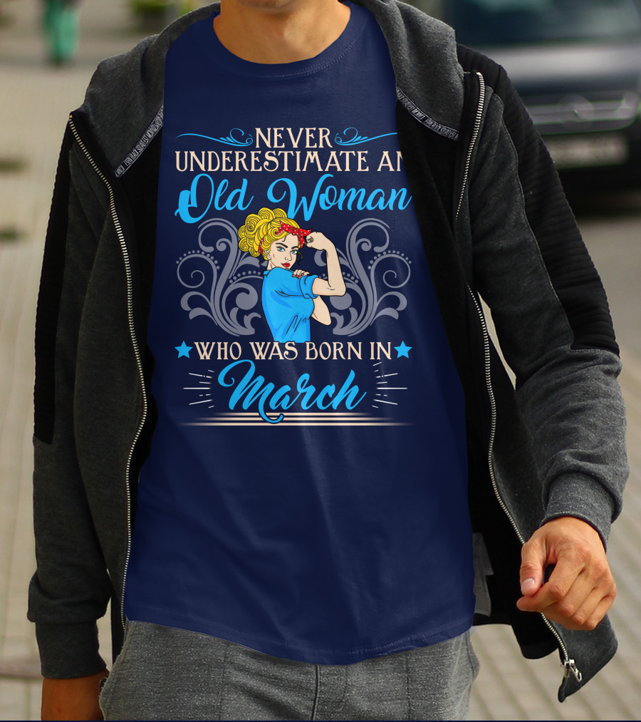 Never Underestimate An Old Woman Born In March T-Shirt