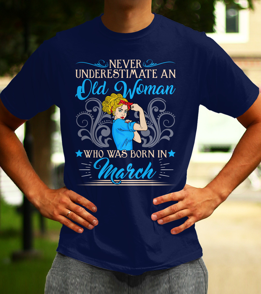 Never Underestimate An Old Woman Born In March T-Shirt