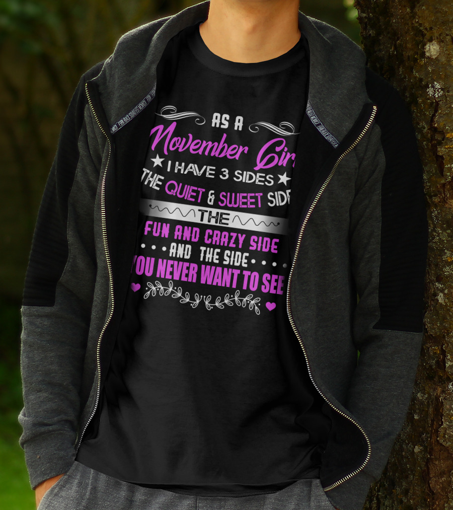 November Girl I Have 3 Sides Quiet Sweet Fun Crazy You Never Want To See T-Shirt