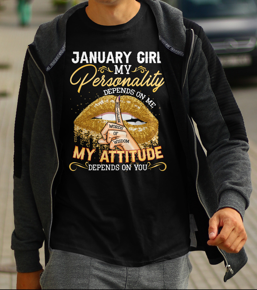 January Girl My Personality Depends On Me My Attitude Depends On You Whisper Words Of Wisdom T-Shirt
