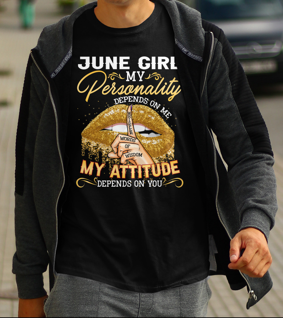 June Girl My Personality Depends On Me My Attitude Depends On You Whisper Words Of Wisdom T-Shirt