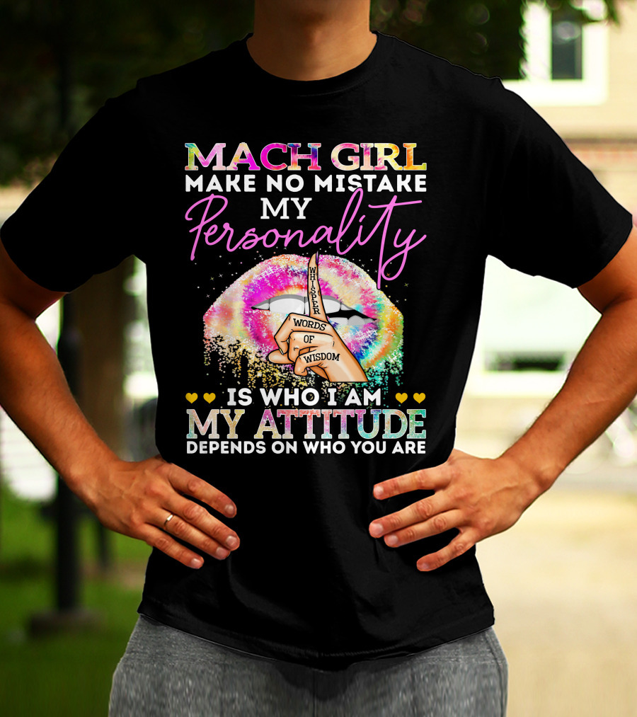 MARCH GIRL MAKE NO MISTAKE MY PERSONALITY WORDS OF WISDOM IS WHO I AM MY ATTITUDE DEPENDS ON WHO YOU ARE T-Shirt