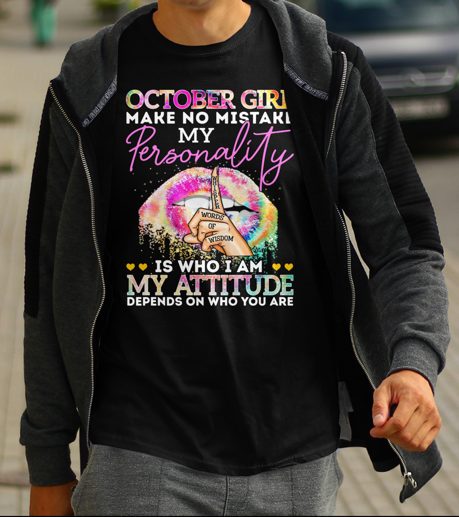 OCTOBER GIRL MAKE NO MISTAKE MY PERSONALITY IS WHO I AM MY ATTITUDE DEPENDS ON WHO YOU ARE WHISPER WORDS OF WISDOM T-Shirt