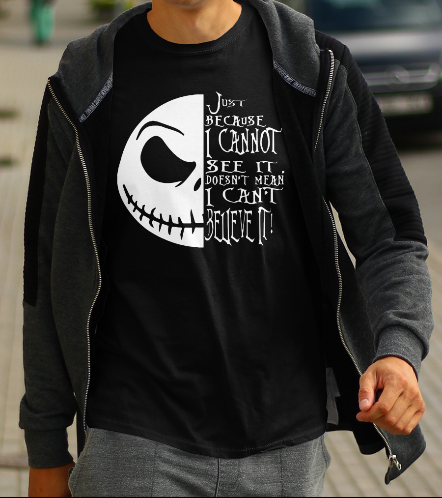 Jack Face Just Because I Cannot See It Doesn't Mean I Can't Believe It T-Shirt
