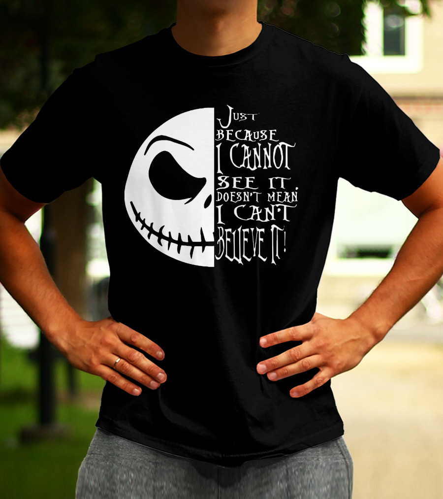 Jack Face Just Because I Cannot See It Doesn't Mean I Can't Believe It T-Shirt