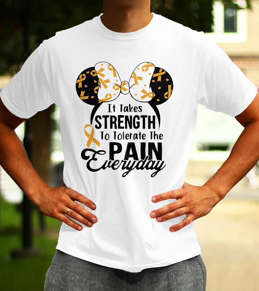 Mickey Ears Cancer Awareness It Takes Strength To Tolerate The Pain Everyday T-Shirt