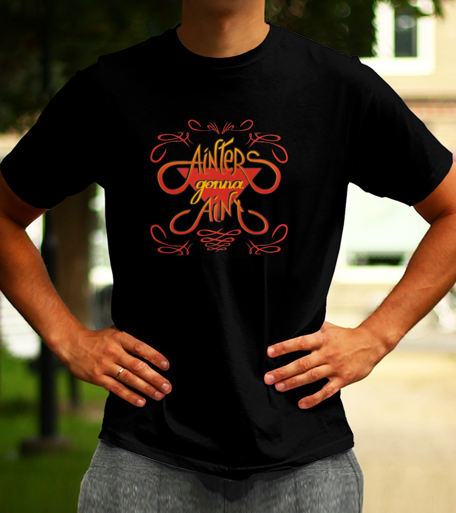 Ainters Gonna Aint Red Orange Script 1412529 T-Shirt