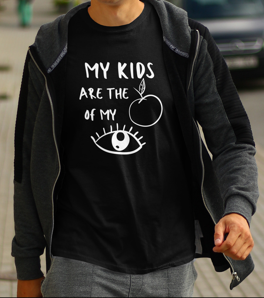 My Kids Are The Apple Of My Eye Mom Kids Baby Pun Emotional T-Shirt