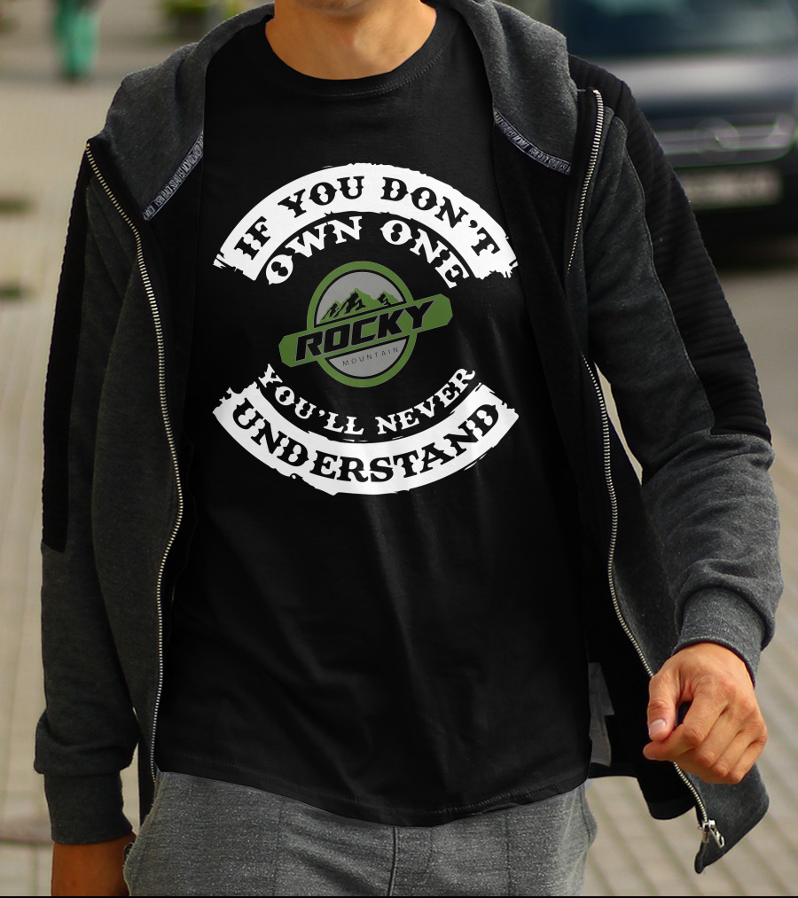 ROCKY MOUNTAIN IF YOU DON'T OWN ONE YOU'LL NEVER UNDERSTAND T-Shirt