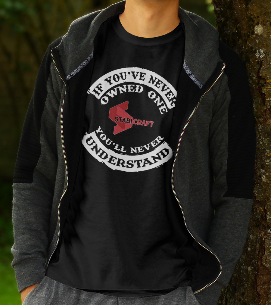 Stabicraft If You've Never Owned One You'll Never Understand T-Shirt