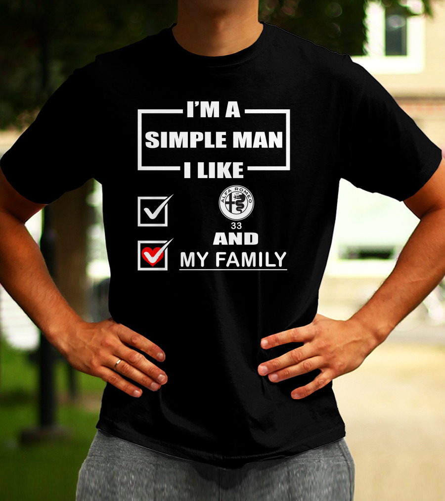 I'M A SIMPLE MAN I LIKE ALFA ROMEO 33 AND MY FAMILY T-Shirt