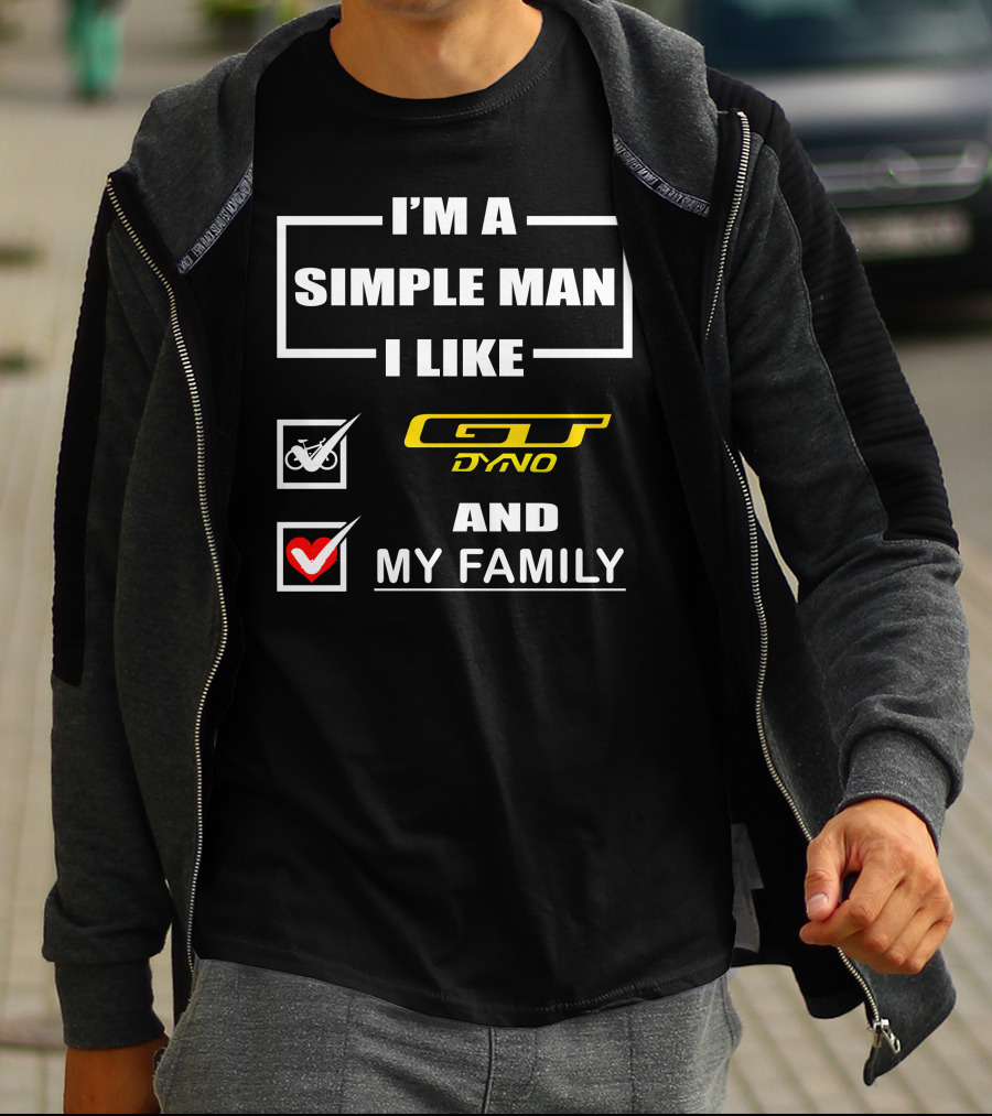 I'm A Simple Man I Like GT Dyno And My Family T-Shirt