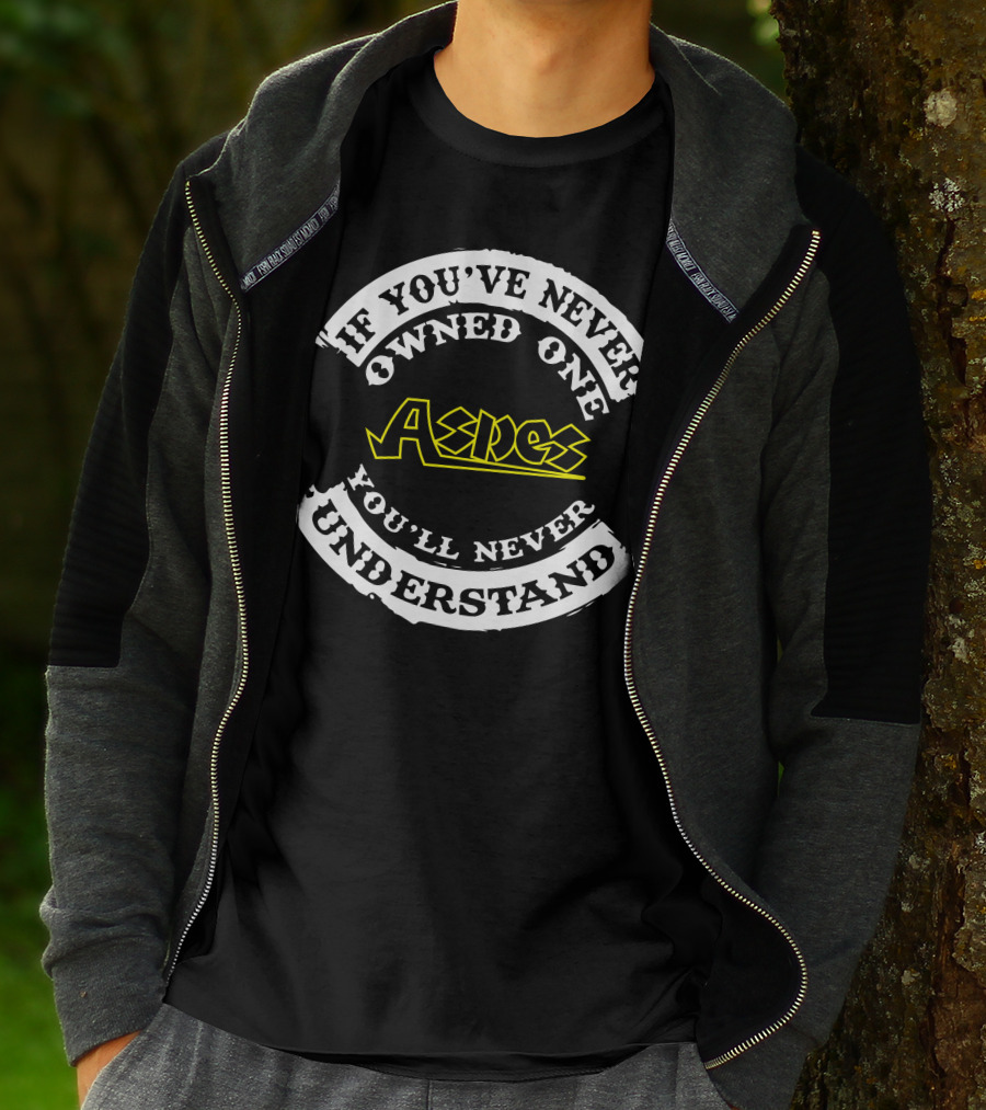 If You've Never Owned One Aspes You'll Never Understand T-Shirt