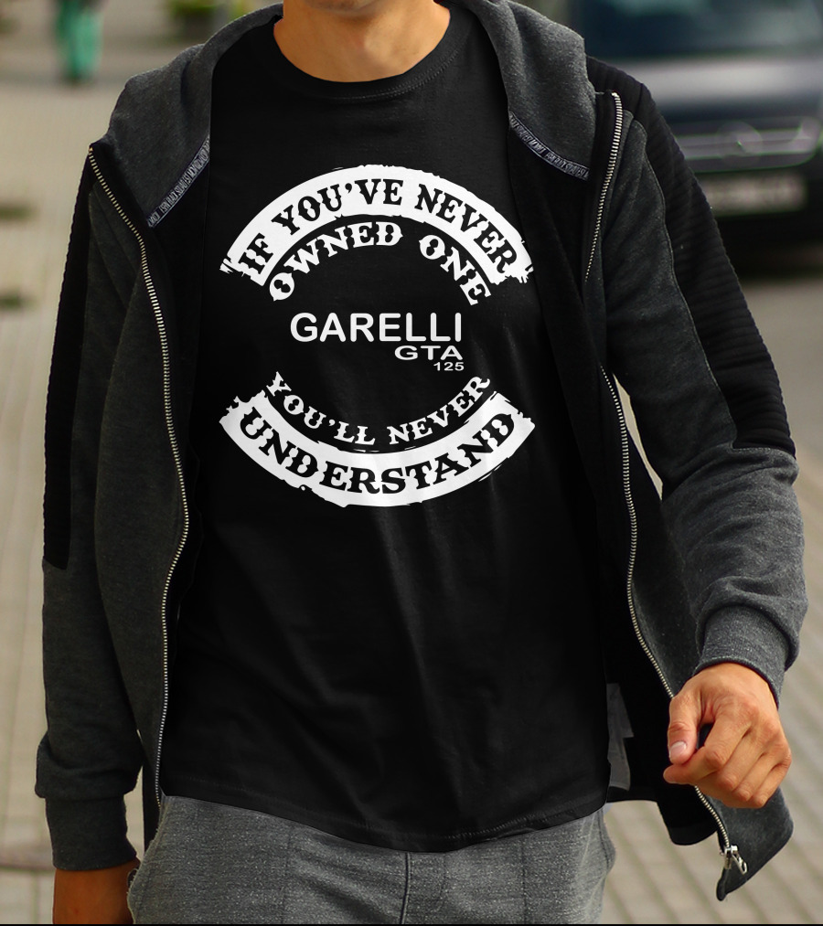 If You've Never Owned One You'll Never Understand Garelli GTA 125 T-Shirt