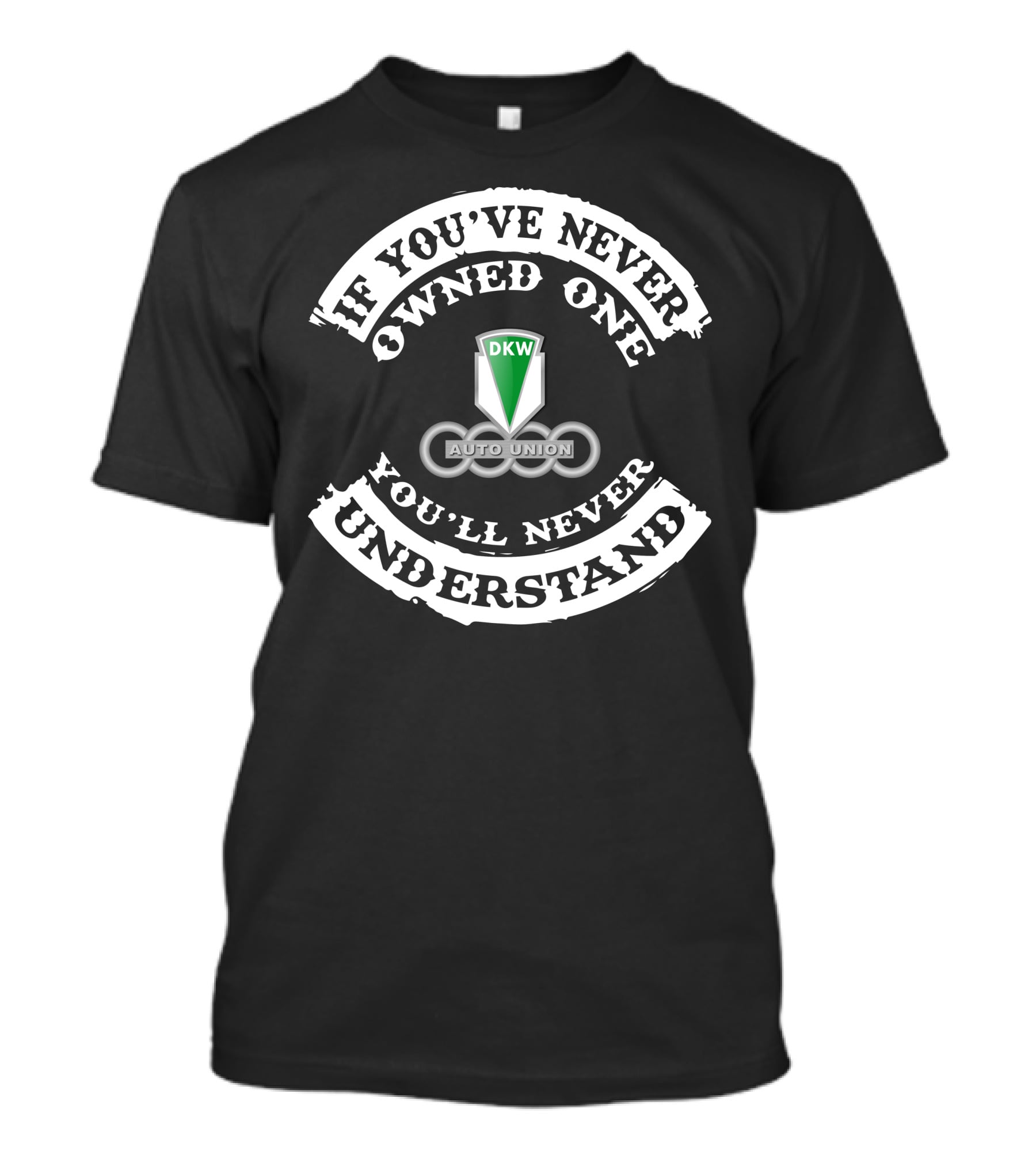 DKW Auto Union If You've Never Owned One You'll Never Understand T-Shirt
