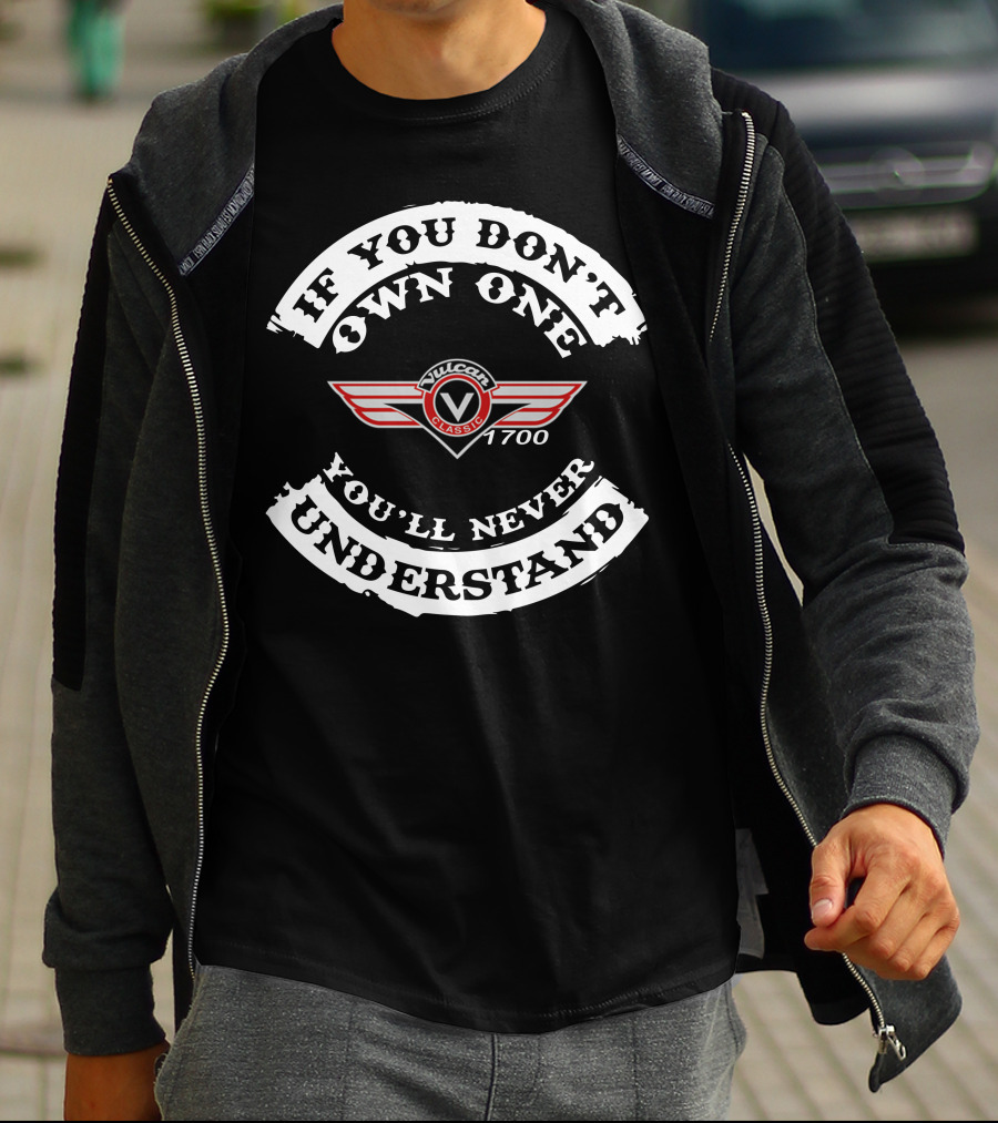 If You Don't Own One You'll Never Understand Vulcan Classic 1700 T-Shirt
