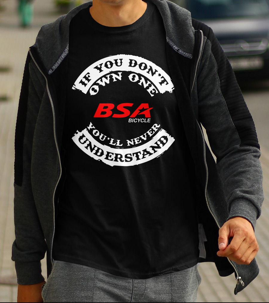 If You Don't Own One BSA Bicycle You'll Never Understand T-Shirt