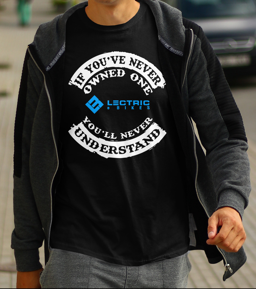 If You've Never Owned One You'll Never Understand Lectric EBikes T-Shirt