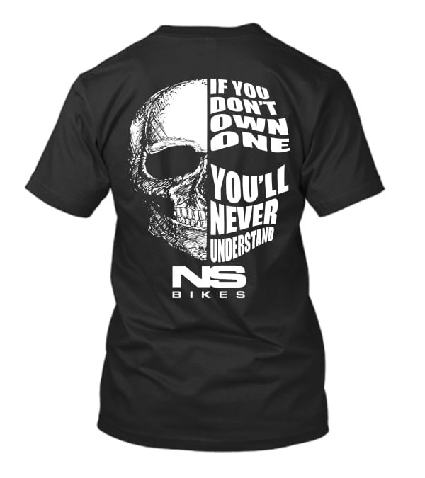 If You Don't Own One You'll Never Understand NS Bikes T-Shirt