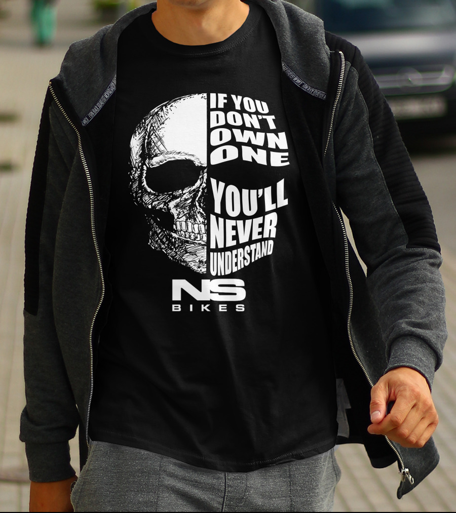 If You Don't Own One You'll Never Understand NS Bikes T-Shirt