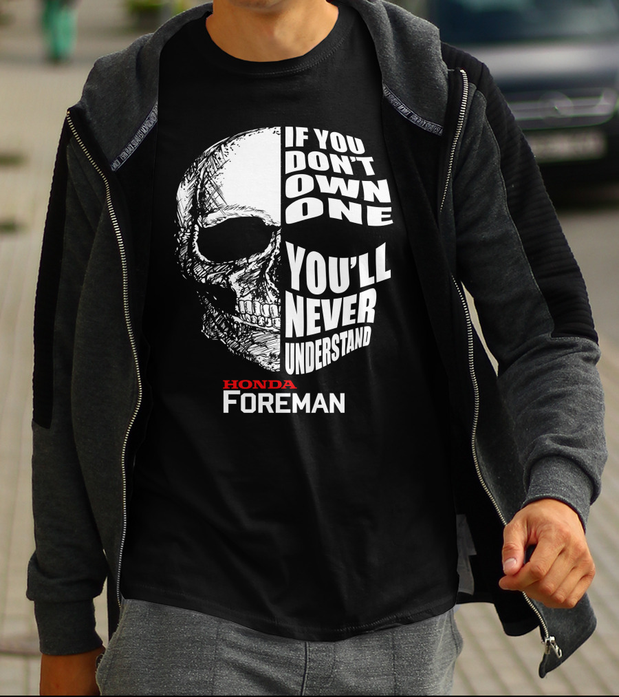 If You Don't Own One You'll Never Understand Honda Foreman Skull T-Shirt