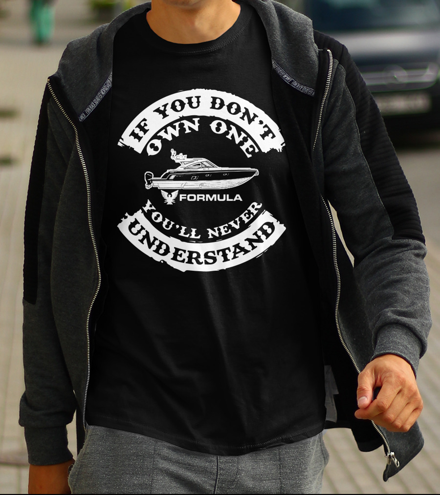 If You Don't Own One You'll Never Understand Formula Boat T-Shirt