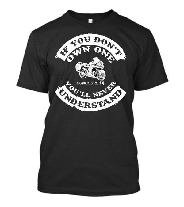 If You Don't Own One Concours14 You'll Never Understand T-Shirt