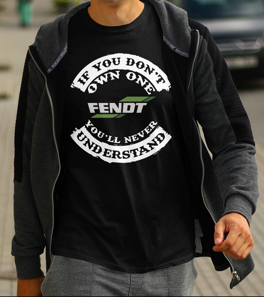 If You Don't Own One Fendt 110 You'll Never Understand T-Shirt