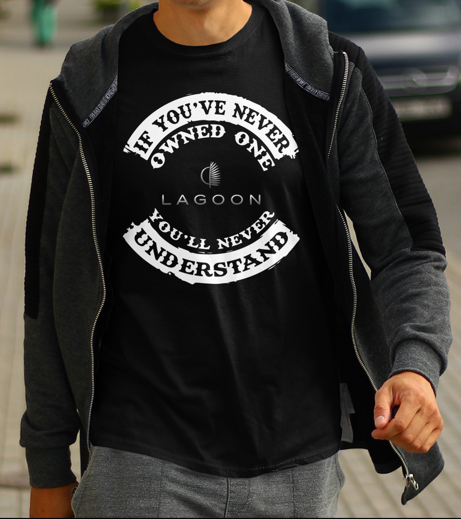 Lagoon If You've Never Owned One You'll Never Understand T-Shirt