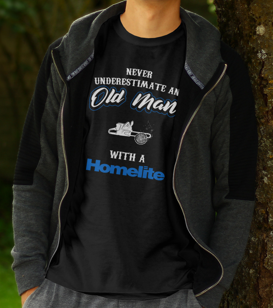 Never Underestimate An Old Man With A Homelite Chainsaw T-Shirt