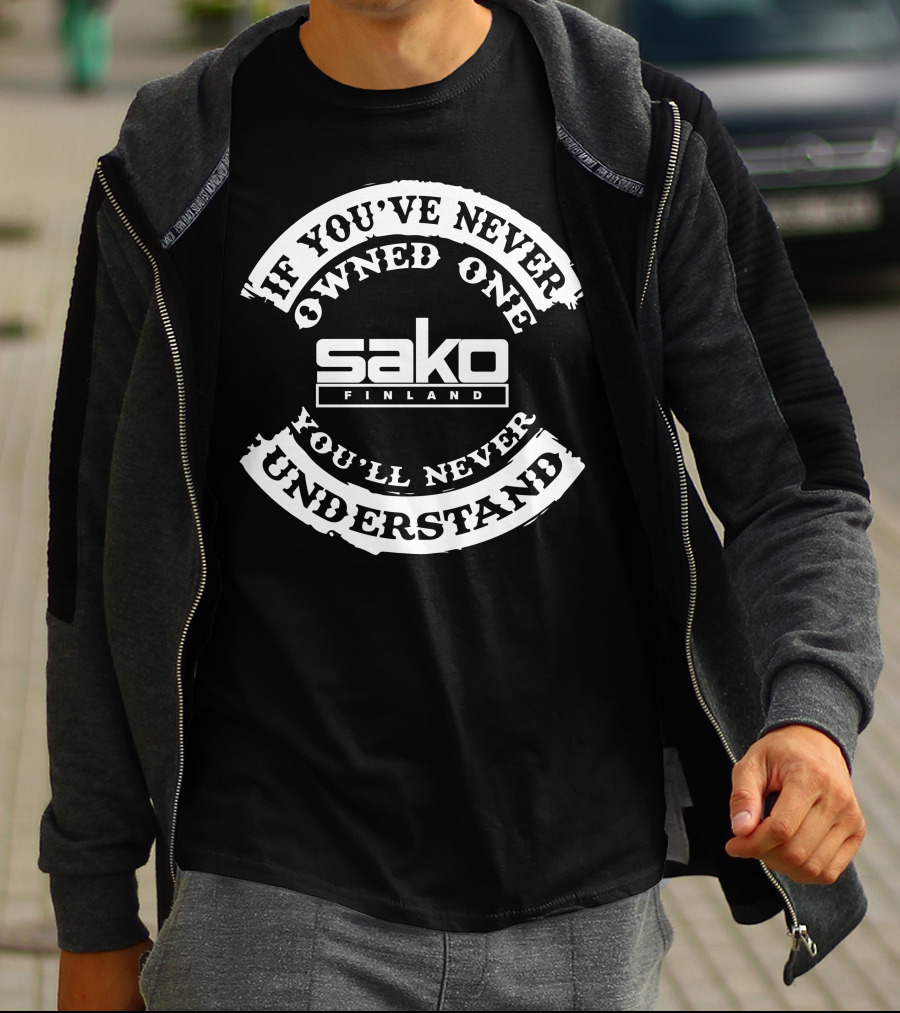 If You've Never Owned One Sako Finland You'll Never Understand T-Shirt
