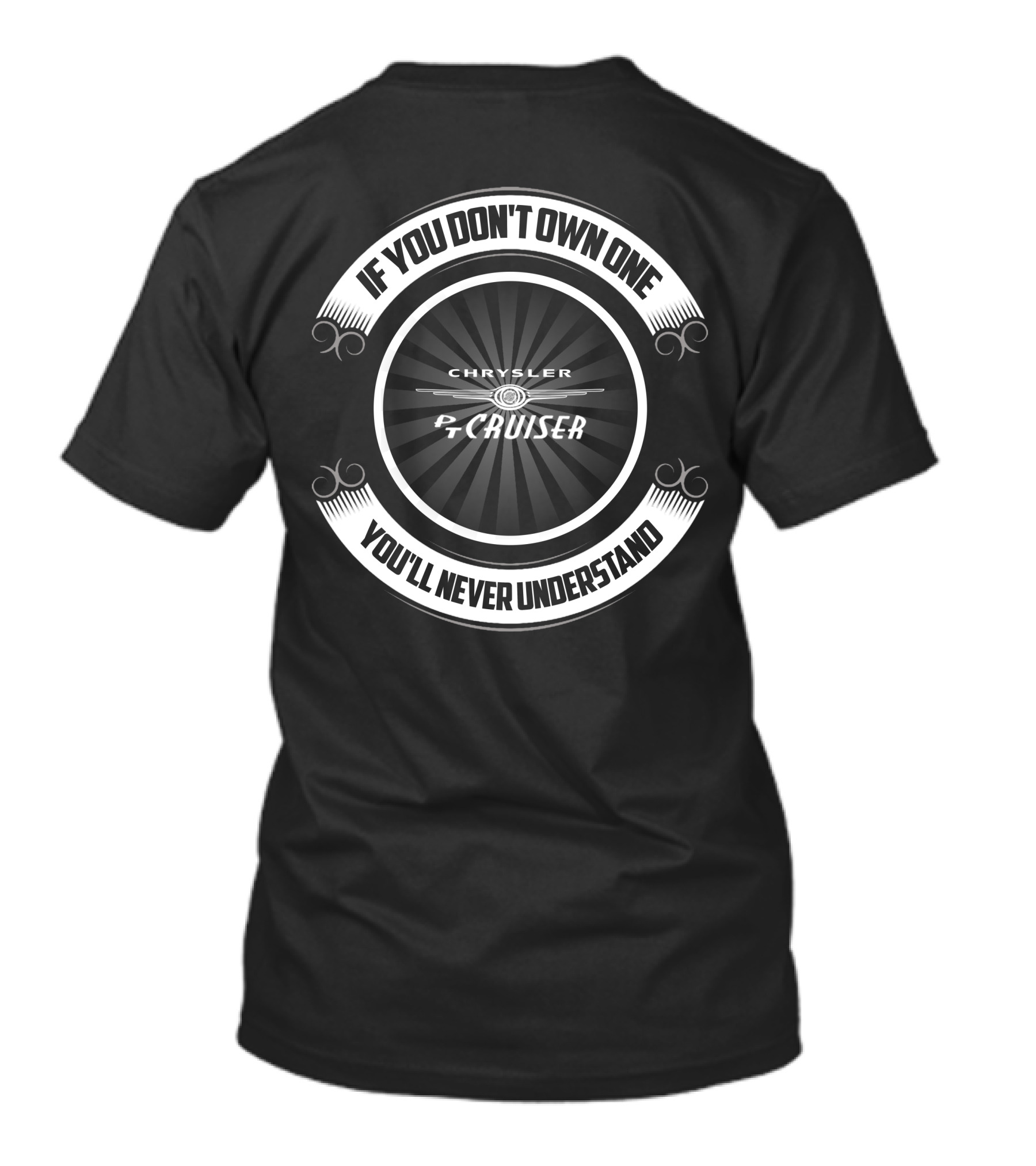 Chrysler PT Cruiser If You Don’t Own One You’ll Never Understand T-Shirt