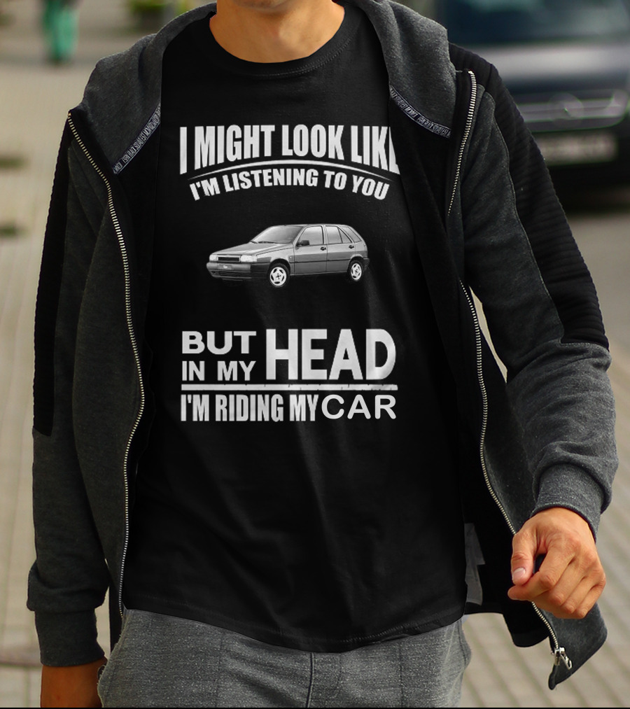 I Might Look Like I'm Listening But In My Head I'm Riding My Fiat Tipo 2.0 T-Shirt