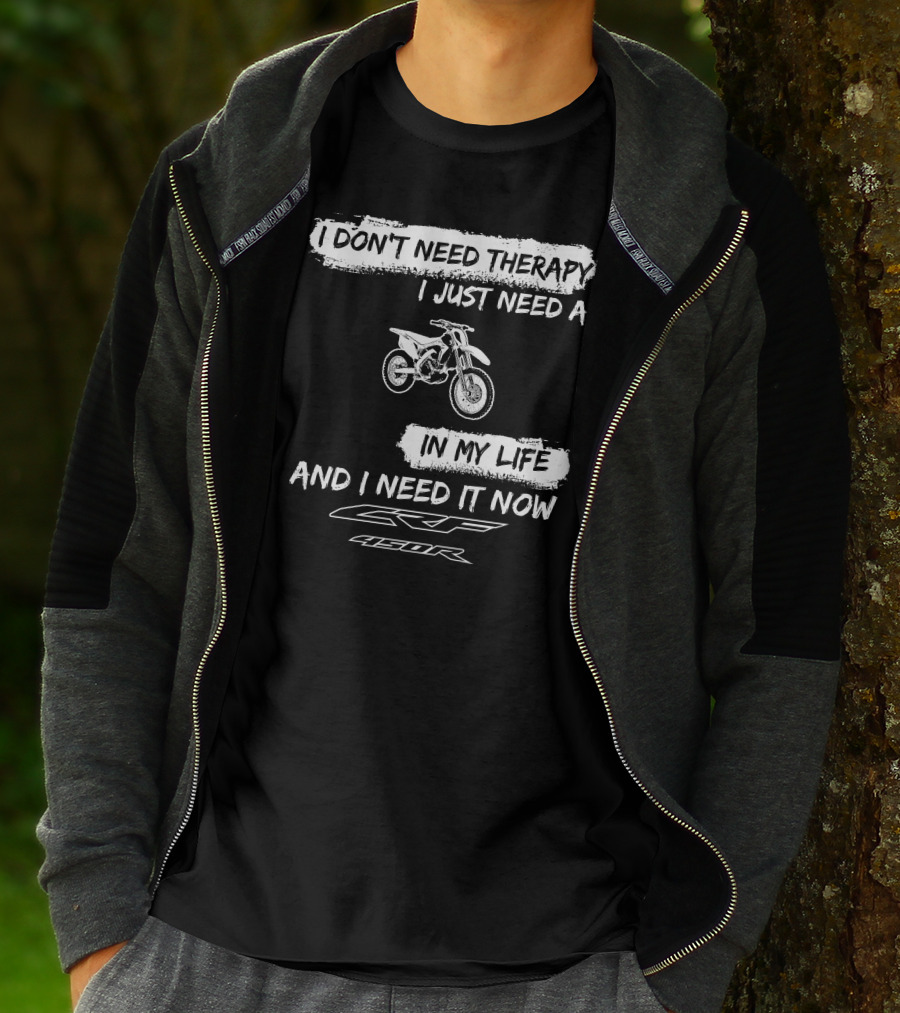 I Don't Need Therapy I Just Need A Honda CRF450R In My Life And I Need It Now T-Shirt