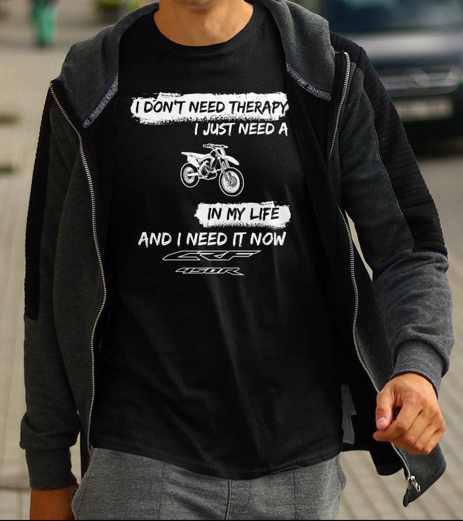 I Don't Need Therapy I Just Need A Honda CRF450R In My Life And I Need It Now T-Shirt
