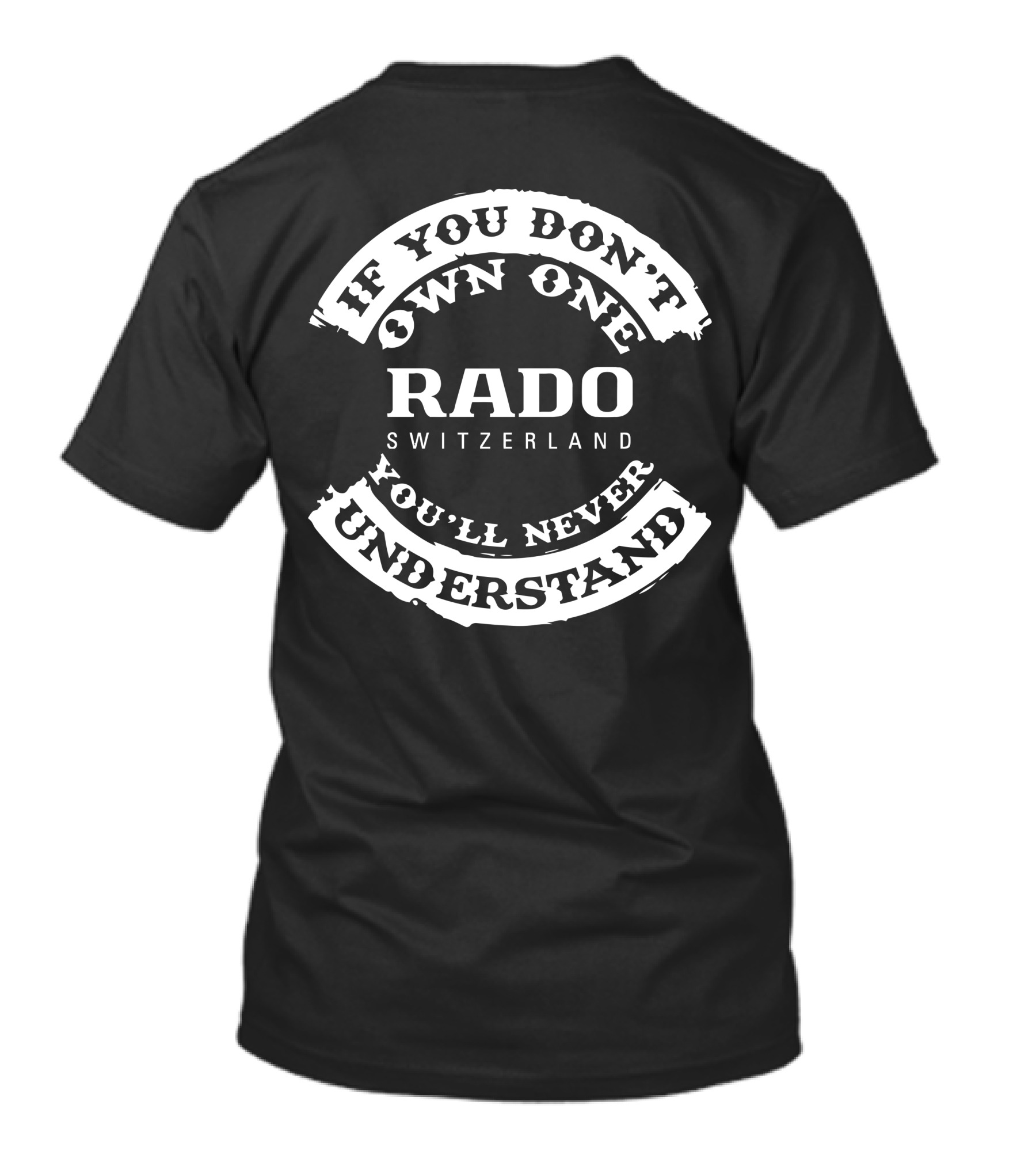 If You Don't Own One Rado Switzerland You'll Never Understand T-Shirt