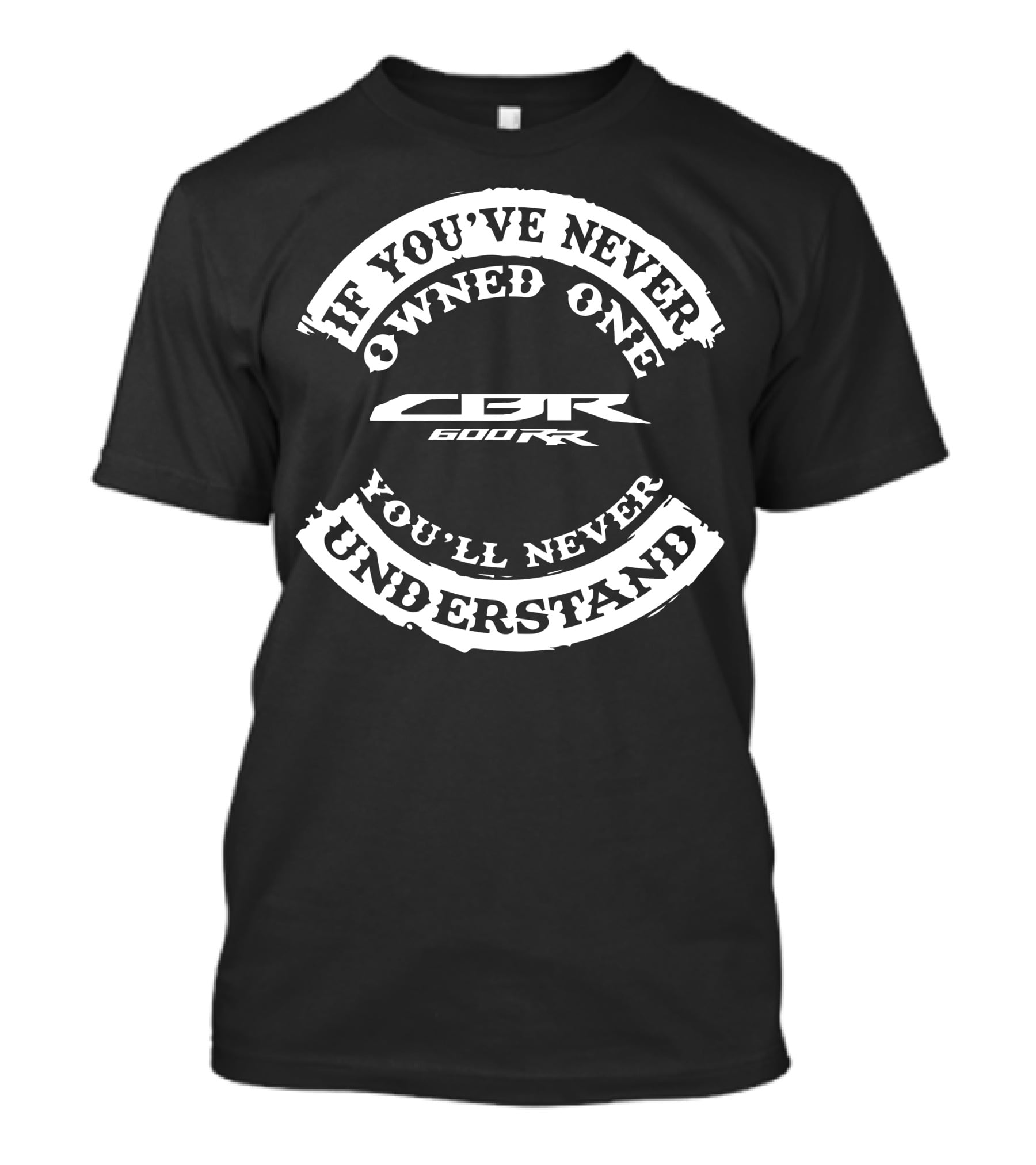 If You've Never Owned One You'll Never Understand Honda CBR 600 RR T-Shirt