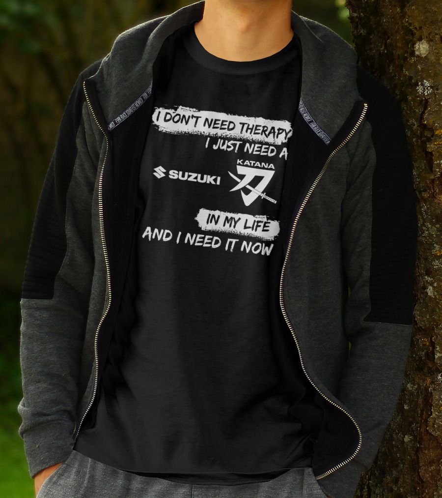 I Don't Need Therapy I Just Need A Suzuki Katana In My Life And I Need It Now T-Shirt